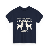 I Was Normal Poodles T-Shirt - Navy