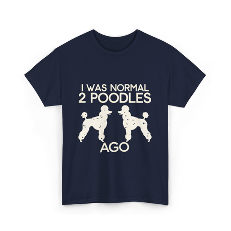 I Was Normal Poodles T-Shirt - Navy