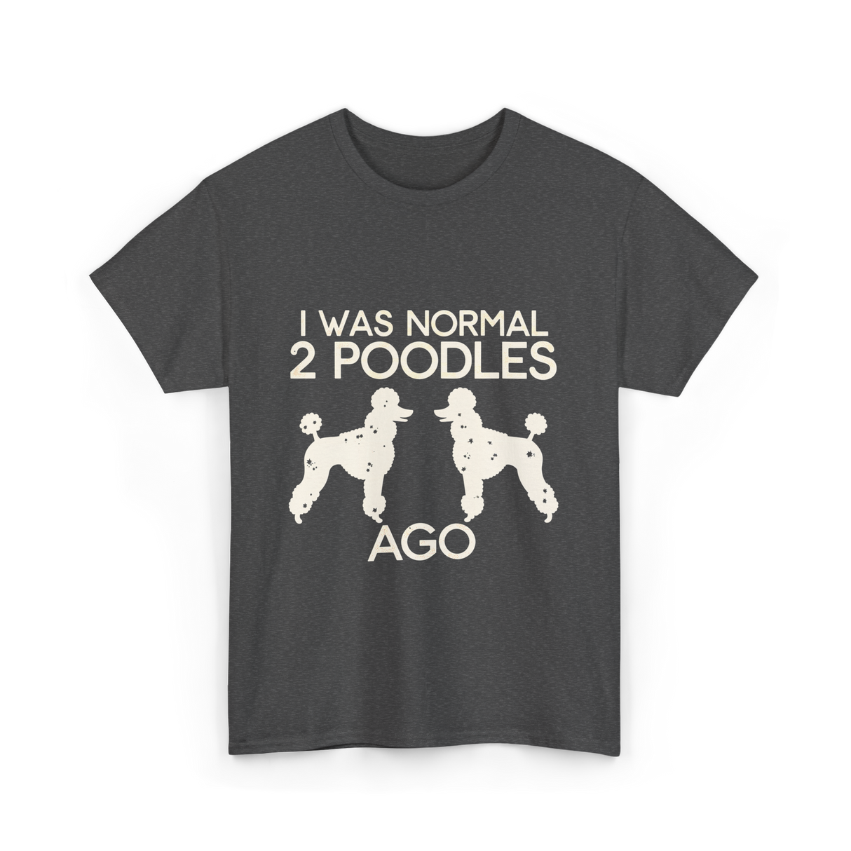 I Was Normal Poodles T-Shirt - Dark Heather