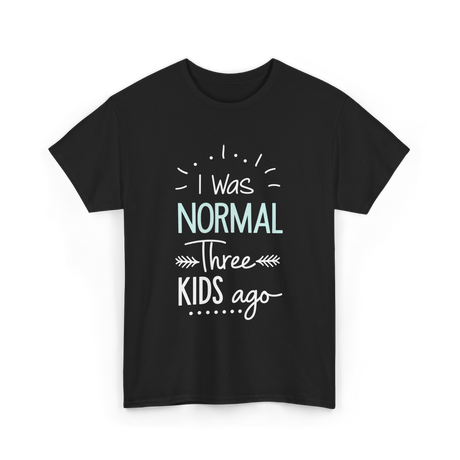 I Was Normal Three Kids Mom T-Shirt - Black