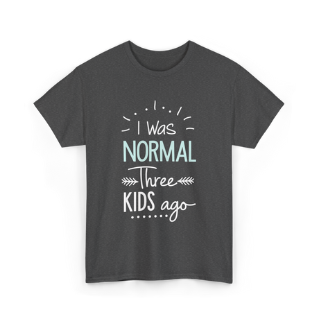 I Was Normal Three Kids Mom T-Shirt - Dark Heather