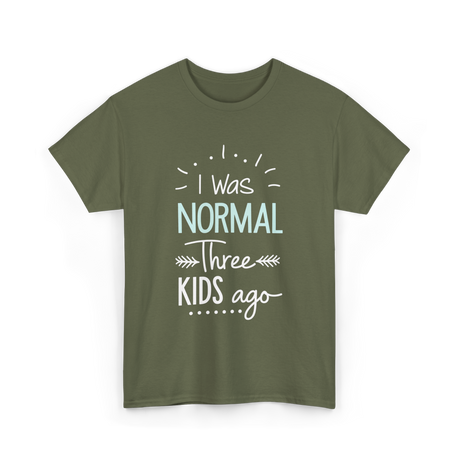 I Was Normal Three Kids Mom T-Shirt - Military Green