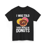 I Was Told Donuts Dessert T-Shirt - Black