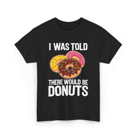 I Was Told Donuts Dessert T-Shirt - Black