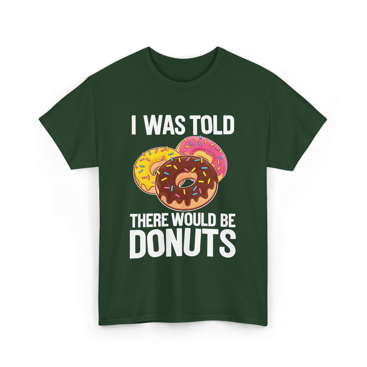 I Was Told Donuts Dessert T-Shirt - Forest Green