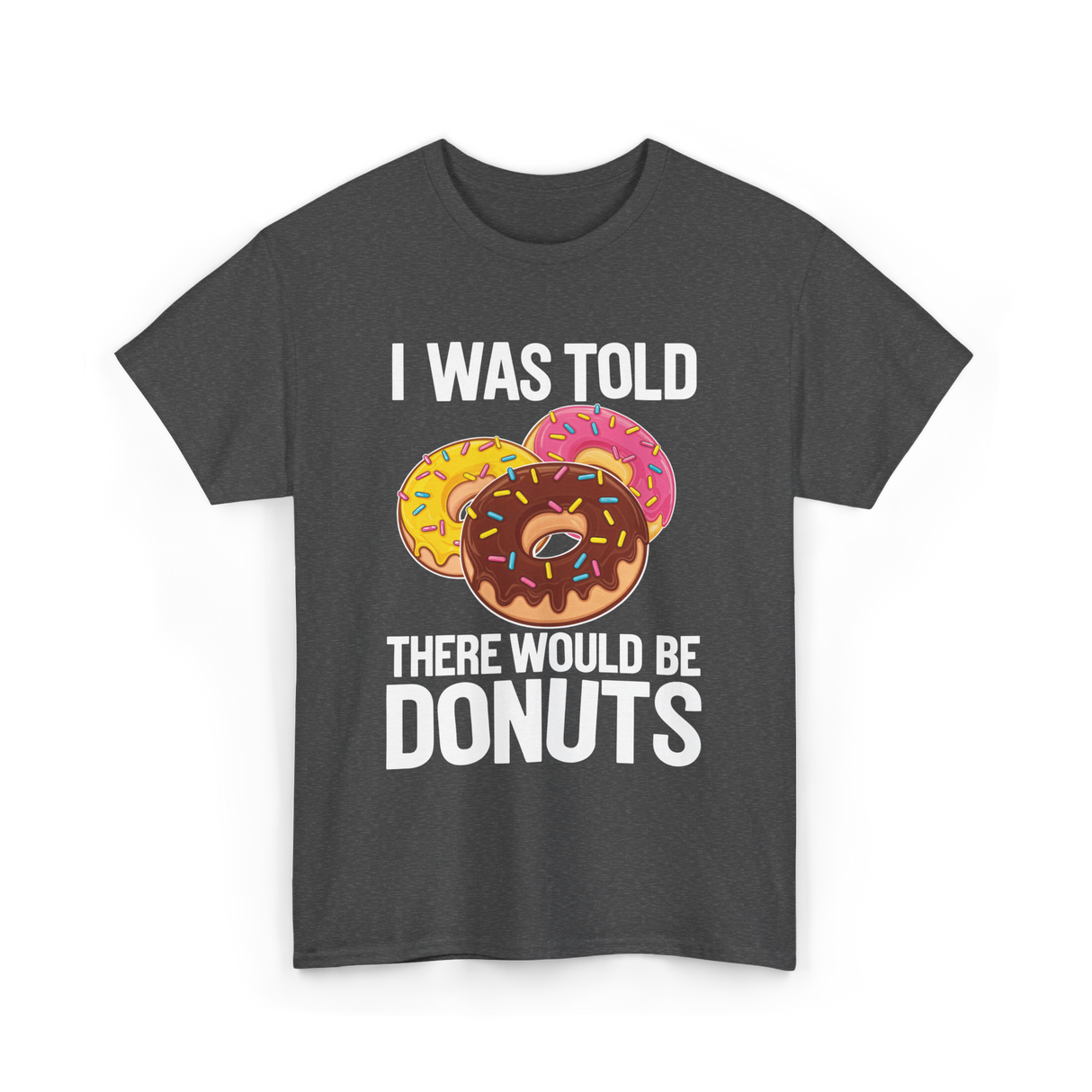 I Was Told Donuts Dessert T-Shirt - Dark Heather