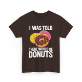 I Was Told Donuts Dessert T-Shirt - Dark Chocolate