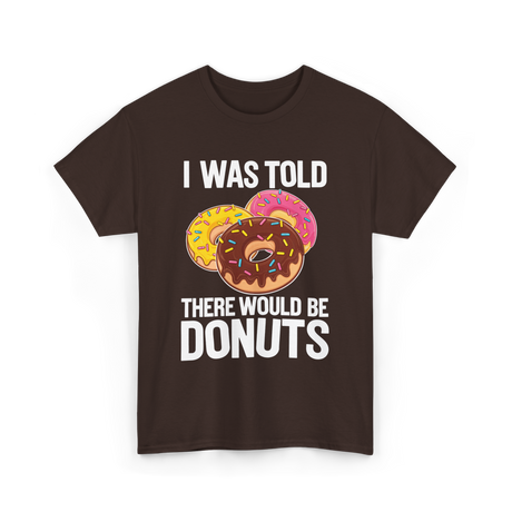 I Was Told Donuts Dessert T-Shirt - Dark Chocolate