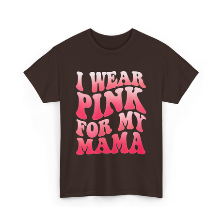 I Wear Pink for Mama Breast Cancer T-Shirt - Dark Chocolate