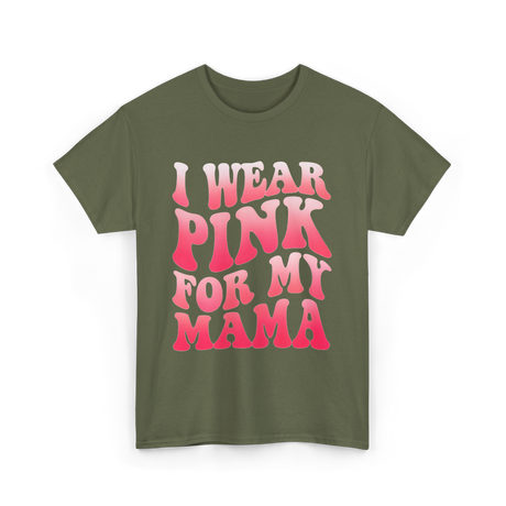 I Wear Pink for Mama Breast Cancer T-Shirt - Military Green