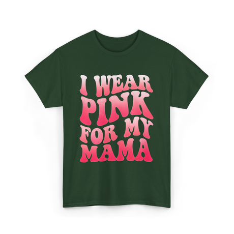 I Wear Pink for Mama Breast Cancer T-Shirt - Forest Green