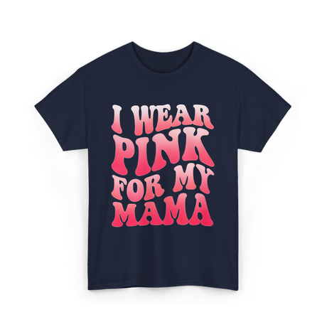 I Wear Pink for Mama Breast Cancer T-Shirt - Navy