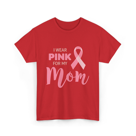 I Wear Pink For Mom Breast Cancer T-Shirt - Red