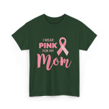 I Wear Pink For Mom Breast Cancer T-Shirt - Forest Green