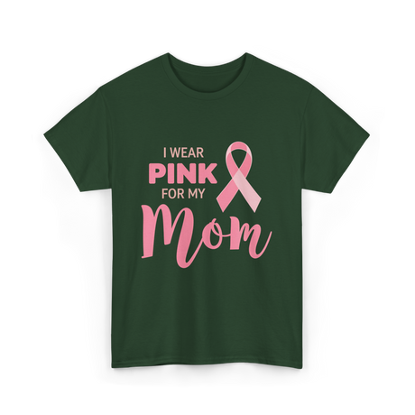 I Wear Pink For Mom Breast Cancer T-Shirt - Forest Green