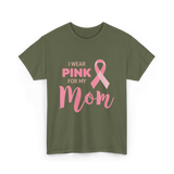 I Wear Pink For Mom Breast Cancer T-Shirt - Military Green