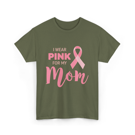 I Wear Pink For Mom Breast Cancer T-Shirt - Military Green