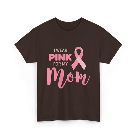 I Wear Pink For Mom Breast Cancer T-Shirt - Dark Chocolate