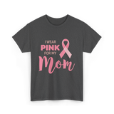 I Wear Pink For Mom Breast Cancer T-Shirt - Dark Heather