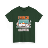 I Work On Computers Cat T-Shirt - Forest Green