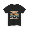 I Work Well Under Pressure Diving T-Shirt - Black