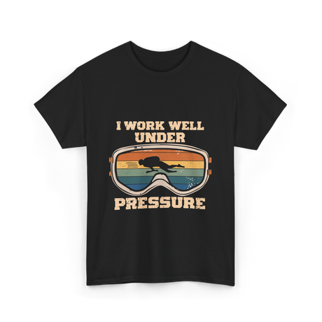 I Work Well Under Pressure Diving T-Shirt - Black