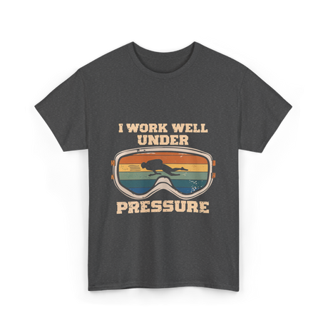 I Work Well Under Pressure Diving T-Shirt - Dark Heather