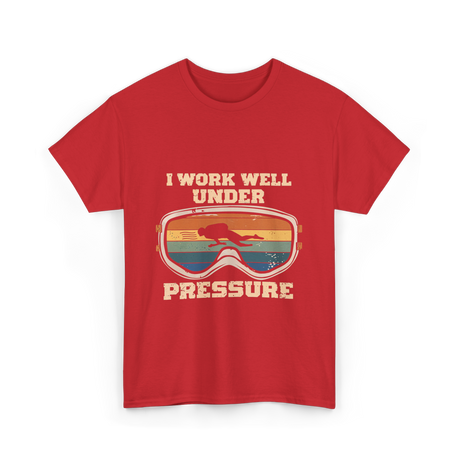 I Work Well Under Pressure Diving T-Shirt - Red