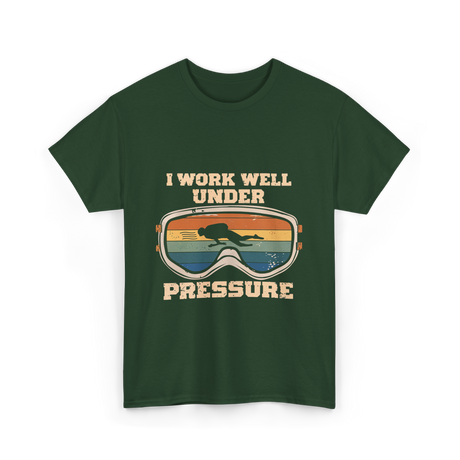 I Work Well Under Pressure Diving T-Shirt - Forest Green