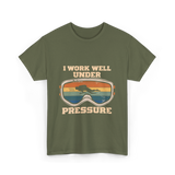 I Work Well Under Pressure Diving T-Shirt - Military Green