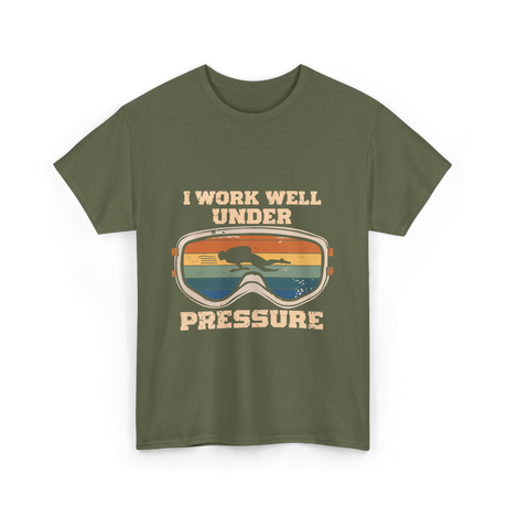 I Work Well Under Pressure Diving T-Shirt - Military Green