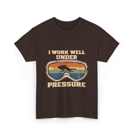 I Work Well Under Pressure Diving T-Shirt - Dark Chocolate