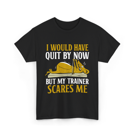 I Would Have Quit T-Shirt - Black