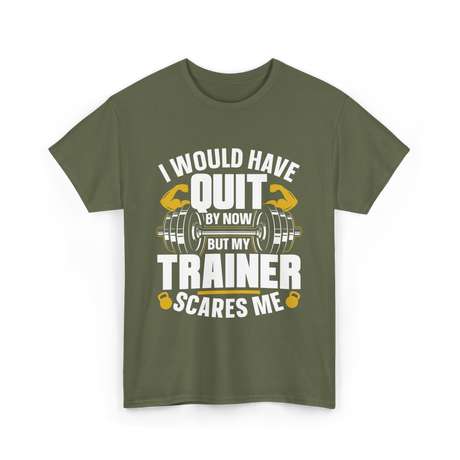 I Would Have Quit T-Shirt - Military Green