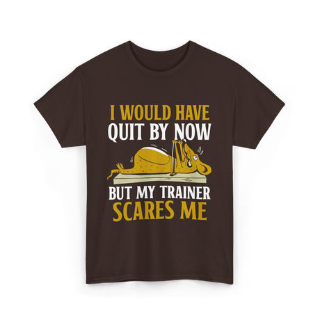 I Would Have Quit T-Shirt - Dark Chocolate