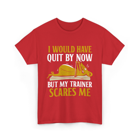 I Would Have Quit T-Shirt - Red