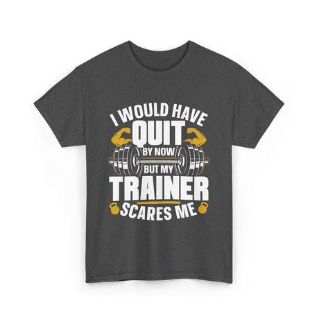 I Would Have Quit T-Shirt - Dark Heather