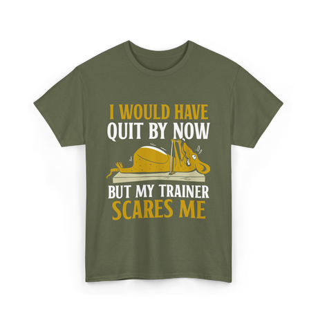 I Would Have Quit T-Shirt - Military Green