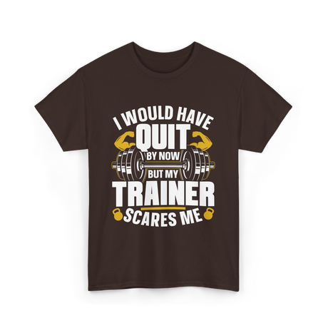 I Would Have Quit T-Shirt - Dark Chocolate