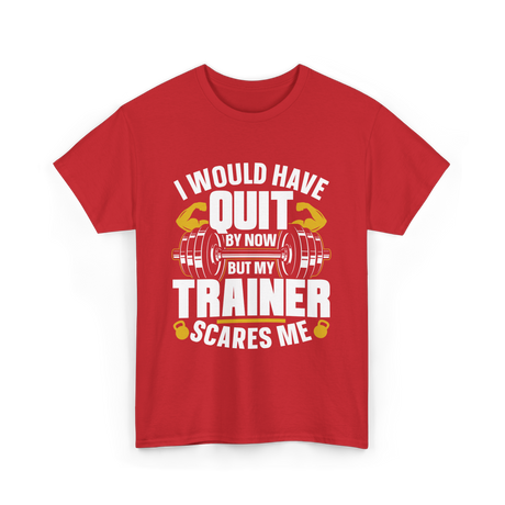 I Would Have Quit T-Shirt - Red