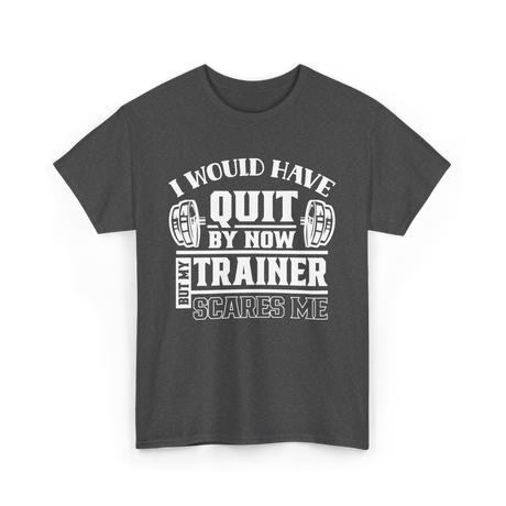I Would Have Quit T-Shirt - Dark Heather
