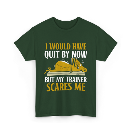 I Would Have Quit T-Shirt - Forest Green