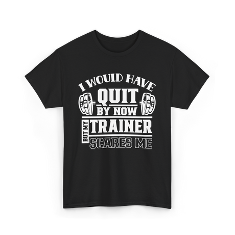 I Would Have Quit T-Shirt - Black