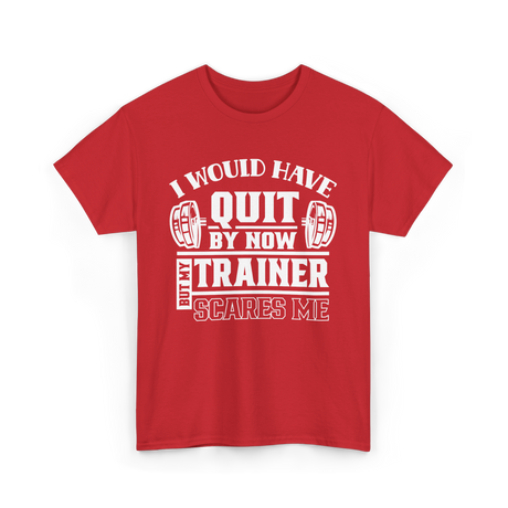 I Would Have Quit T-Shirt - Red