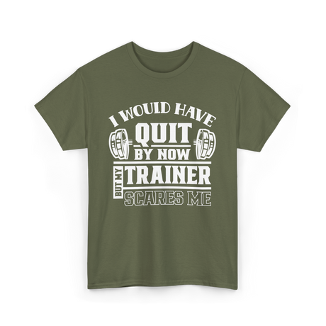 I Would Have Quit T-Shirt - Military Green