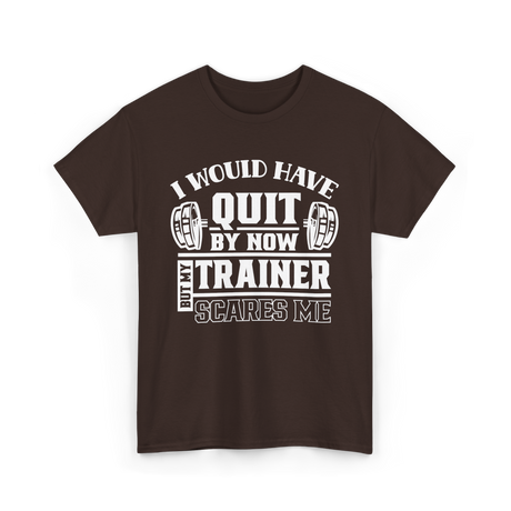 I Would Have Quit T-Shirt - Dark Chocolate