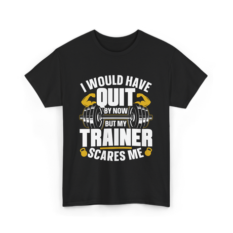 I Would Have Quit T-Shirt - Black