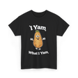 I Yam What I Yam Sweet Potato T-Shirt - Black