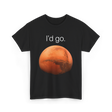 I'd Go Mars Space Exploration T-Shirt - Black