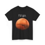 I'd Go Mars Space Exploration T-Shirt - Black